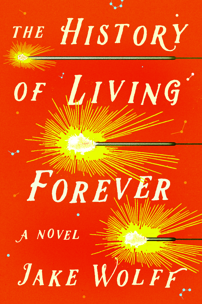 The History of Living Forever by Jake Wolff (Farrar, Straus & Giroux)