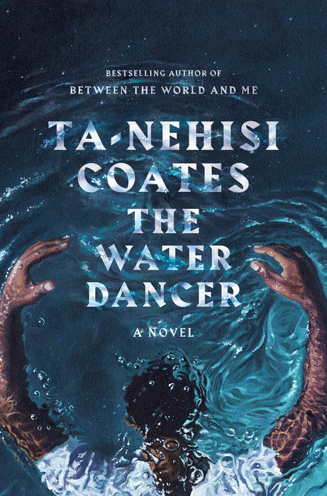 The Water Dancer by Ta-Nehisi Coates (One World/Random House)