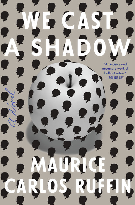 We Cast a Shadow by Maurice Carlos Ruffin (One World/Random House)