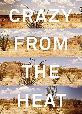 Crazy from the Heat- A Chronicle of Twenty Years in the Big Bend